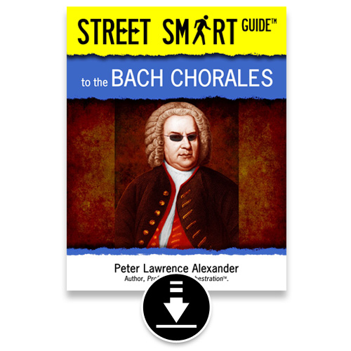  Street Smart Guide to the Bach Chorales - PDF eBook. Alexander Publishing / Alexander Creative Media