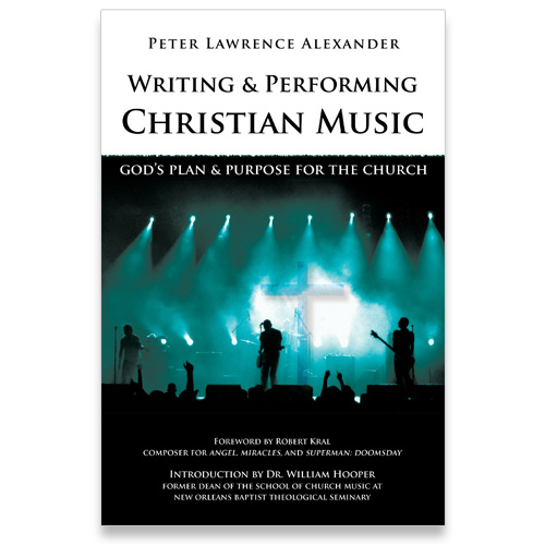  Writing and Performing Christian Music. Alexander Publishing / Alexander Creative Media